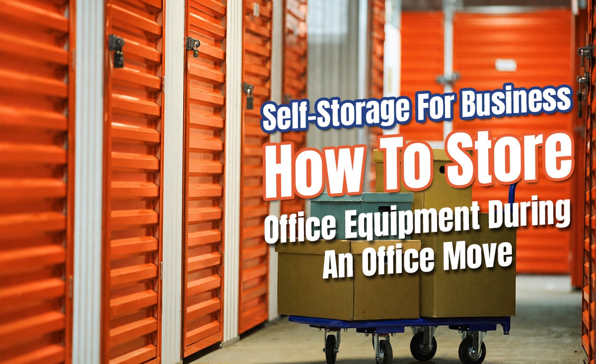 Self-Storage For Business: How to Store Office Equipment During an Office Move